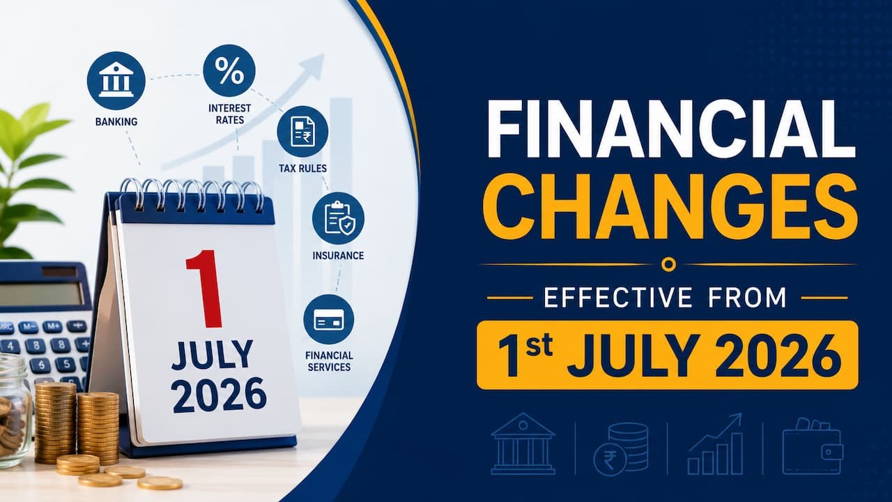 Financial Changes Effective from 1st July 2026
